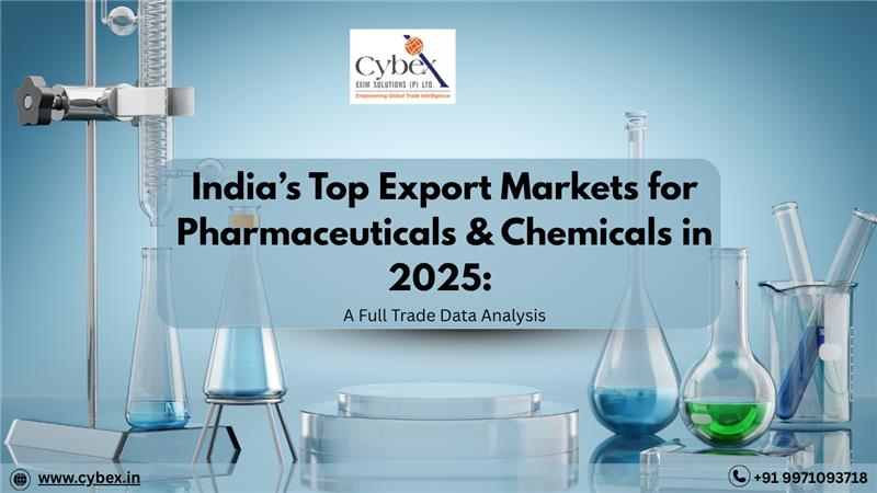 India’s Top Export Markets for Pharmaceuticals and Chemicals in 2025 – Trade Data Analysis by Cybex Exim Solutions