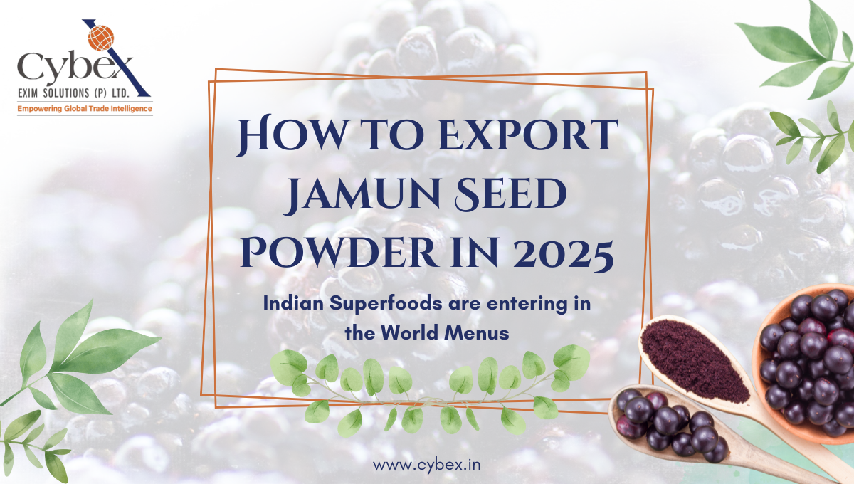 How to Export Jamun Seed Powder in 2025 – Indian superfoods entering global menus, Cybex Exim Solutions